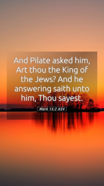 Picture 05 - Mark 15:2 ASV Mobile Phone Wallpaper - And Pilate asked him, Art thou the King of the - Mobile Bible Verse Wallpaper