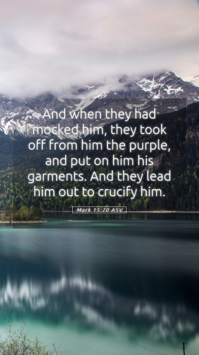 Picture 05 - Mark 15:20 ASV Mobile Phone Wallpaper - And when they had mocked him, they took off from - Mobile Bible Verse Wallpaper