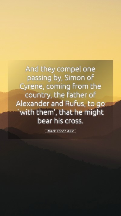 Picture 05 - Mark 15:21 ASV Mobile Phone Wallpaper - And they compel one passing by, Simon of Cyrene, - Mobile Bible Verse Wallpaper