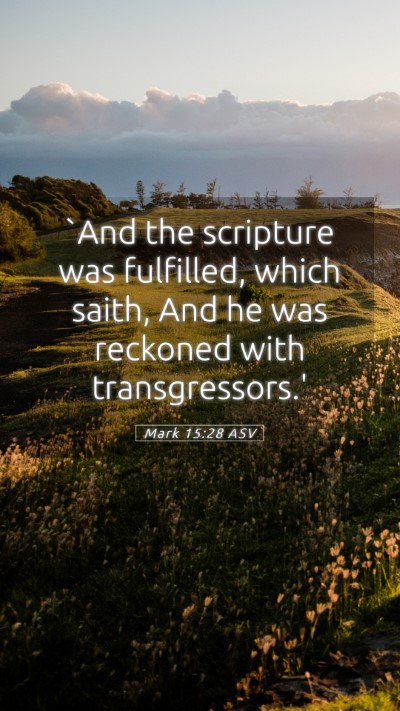 Picture 05 - Mark 15:28 ASV Mobile Phone Wallpaper - `And the scripture was fulfilled, which saith, - Mobile Bible Verse Wallpaper