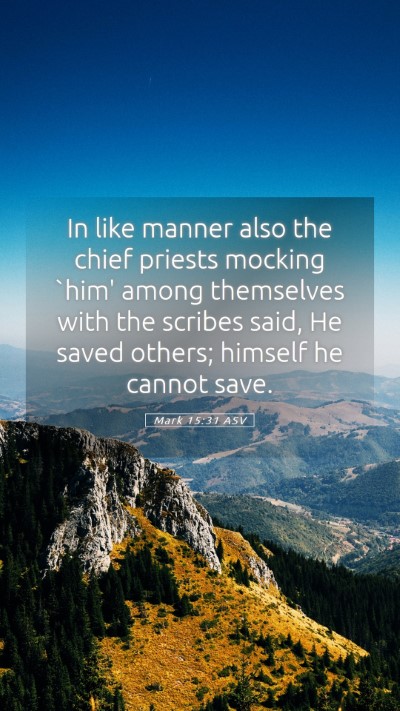 Picture 05 - Mark 15:31 ASV Mobile Phone Wallpaper - In like manner also the chief priests mocking - Mobile Bible Verse Wallpaper