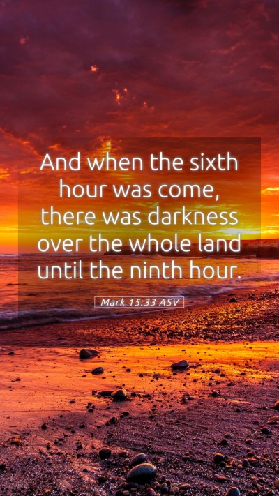 Picture 05 - Mark 15:33 ASV Mobile Phone Wallpaper - And when the sixth hour was come, there was - Mobile Bible Verse Wallpaper