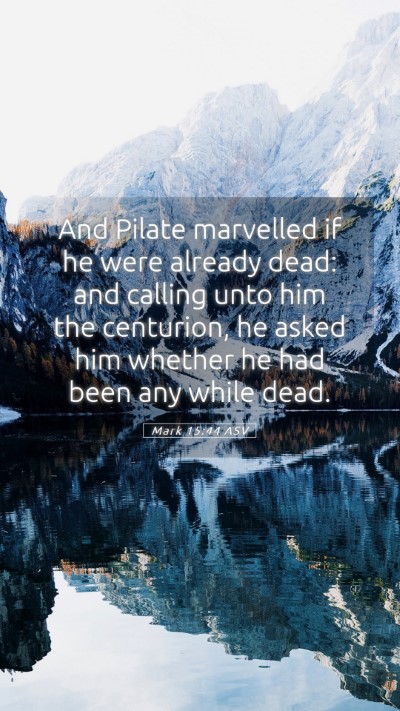 Picture 05 - Mark 15:44 ASV Mobile Phone Wallpaper - And Pilate marvelled if he were already dead: and - Mobile Bible Verse Wallpaper