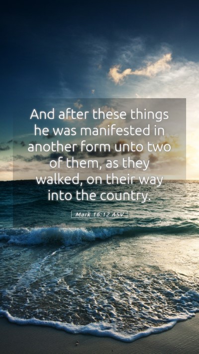 Picture 05 - Mark 16:12 ASV Mobile Phone Wallpaper - And after these things he was manifested in - Mobile Bible Verse Wallpaper