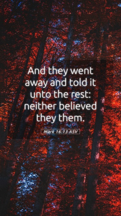 Picture 05 - Mark 16:13 ASV Mobile Phone Wallpaper - And they went away and told it unto the rest: - Mobile Bible Verse Wallpaper