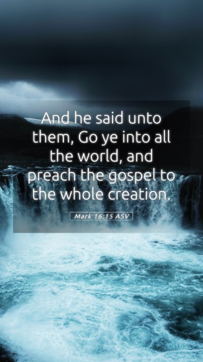 Picture 05 - Mark 16:15 ASV Mobile Phone Wallpaper - And he said unto them, Go ye into all the world, - Mobile Bible Verse Wallpaper