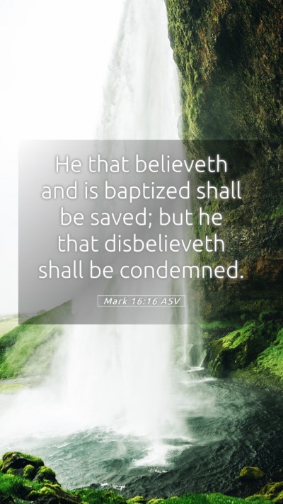 Picture 05 - Mark 16:16 ASV Mobile Phone Wallpaper - He that believeth and is baptized shall be saved; - Mobile Bible Verse Wallpaper