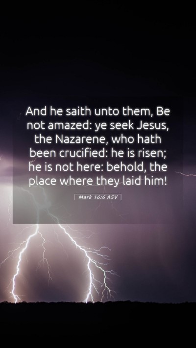 Picture 05 - Mark 16:6 ASV Mobile Phone Wallpaper - And he saith unto them, Be not amazed: ye seek - Mobile Bible Verse Wallpaper