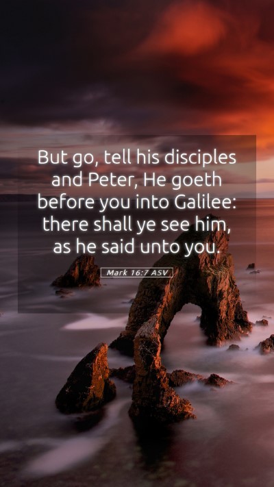 Picture 05 - Mark 16:7 ASV Mobile Phone Wallpaper - But go, tell his disciples and Peter, He goeth - Mobile Bible Verse Wallpaper