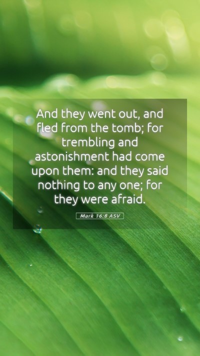 Picture 05 - Mark 16:8 ASV Mobile Phone Wallpaper - And they went out, and fled from the tomb; for - Mobile Bible Verse Wallpaper