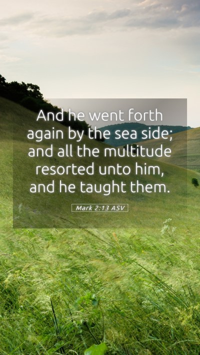 Picture 05 - Mark 2:13 ASV Mobile Phone Wallpaper - And he went forth again by the sea side; and all - Mobile Bible Verse Wallpaper