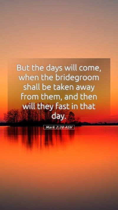 Picture 05 - Mark 2:20 ASV Mobile Phone Wallpaper - But the days will come, when the bridegroom shall - Mobile Bible Verse Wallpaper