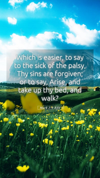 Picture 05 - Mark 2:9 ASV Mobile Phone Wallpaper - Which is easier, to say to the sick of the palsy, - Mobile Bible Verse Wallpaper