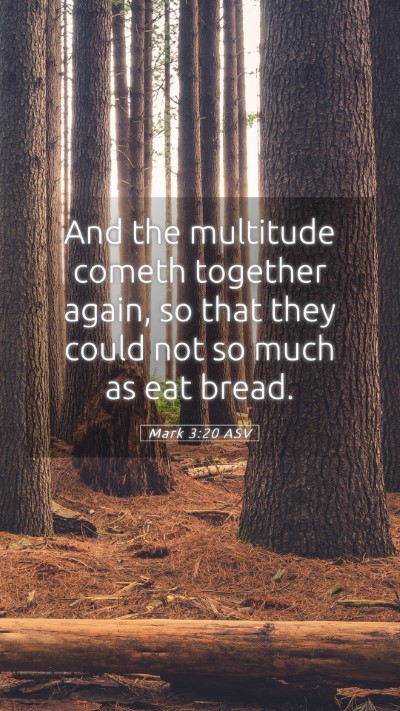 Picture 05 - Mark 3:20 ASV Mobile Phone Wallpaper - And the multitude cometh together again, so that - Mobile Bible Verse Wallpaper