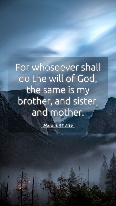 Picture 05 - Mark 3:35 ASV Mobile Phone Wallpaper - For whosoever shall do the will of God, the same - Mobile Bible Verse Wallpaper