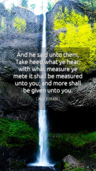 Picture 05 - Mark 4:24 ASV Mobile Phone Wallpaper - And he said unto them, Take heed what ye hear: - Mobile Bible Verse Wallpaper