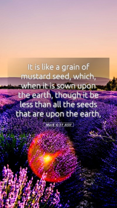 Picture 05 - Mark 4:31 ASV Mobile Phone Wallpaper - It is like a grain of mustard seed, which, when - Mobile Bible Verse Wallpaper