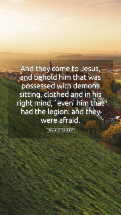 Picture 05 - Mark 5:15 ASV Mobile Phone Wallpaper - And they come to Jesus, and behold him that was - Mobile Bible Verse Wallpaper