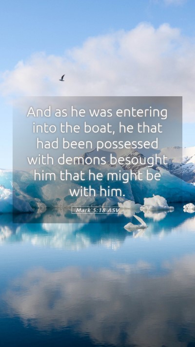 Picture 05 - Mark 5:18 ASV Mobile Phone Wallpaper - And as he was entering into the boat, he that had - Mobile Bible Verse Wallpaper