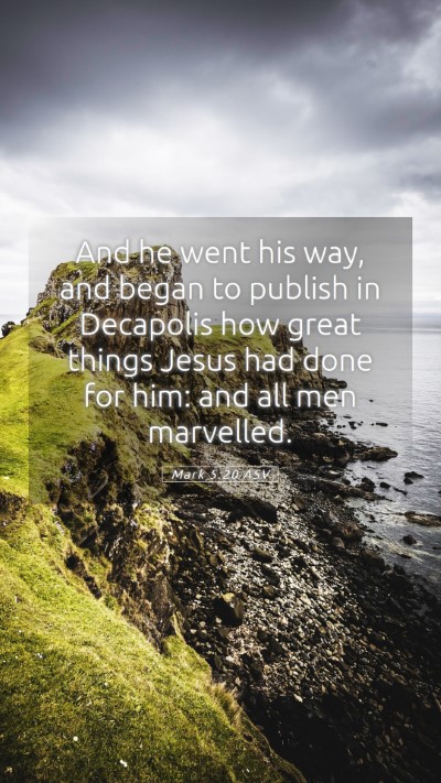Picture 05 - Mark 5:20 ASV Mobile Phone Wallpaper - And he went his way, and began to publish in - Mobile Bible Verse Wallpaper
