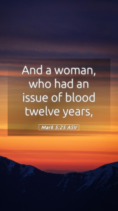 Picture 05 - Mark 5:25 ASV Mobile Phone Wallpaper - And a woman, who had an issue of blood twelve - Mobile Bible Verse Wallpaper