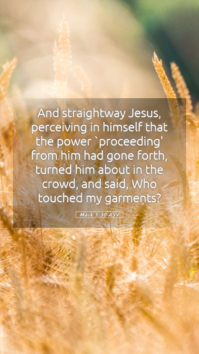 Picture 05 - Mark 5:30 ASV Mobile Phone Wallpaper - And straightway Jesus, perceiving in himself that - Mobile Bible Verse Wallpaper
