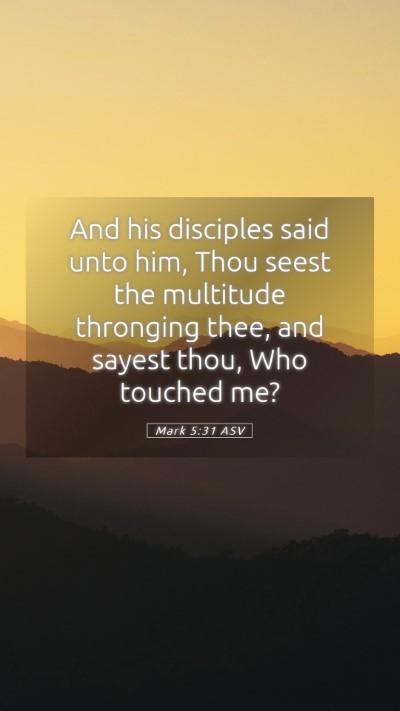 Picture 05 - Mark 5:31 ASV Mobile Phone Wallpaper - And his disciples said unto him, Thou seest the - Mobile Bible Verse Wallpaper