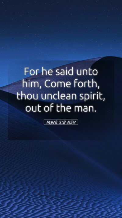 Picture 05 - Mark 5:8 ASV Mobile Phone Wallpaper - For he said unto him, Come forth, thou unclean - Mobile Bible Verse Wallpaper
