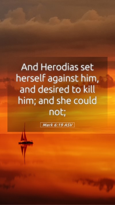 Picture 05 - Mark 6:19 ASV Mobile Phone Wallpaper - And Herodias set herself against him, and desired - Mobile Bible Verse Wallpaper