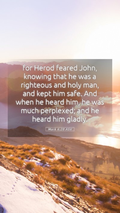 Picture 05 - Mark 6:20 ASV Mobile Phone Wallpaper - for Herod feared John, knowing that he was a - Mobile Bible Verse Wallpaper