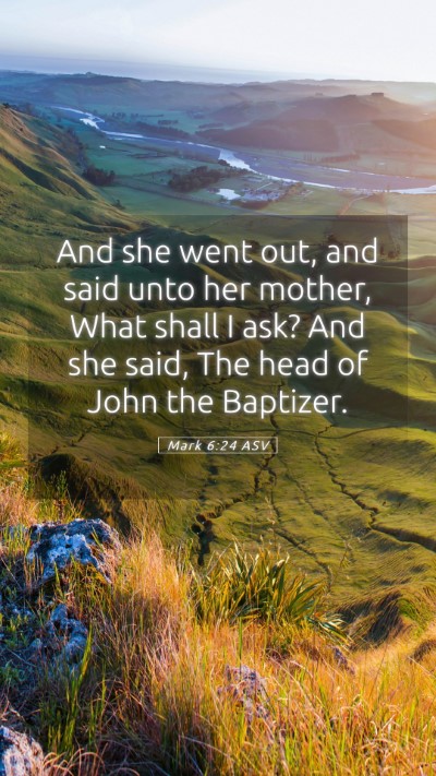 Picture 05 - Mark 6:24 ASV Mobile Phone Wallpaper - And she went out, and said unto her mother, What - Mobile Bible Verse Wallpaper