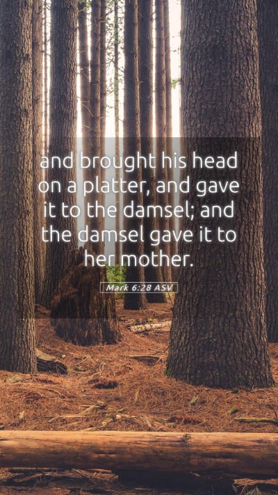 Picture 05 - Mark 6:28 ASV Mobile Phone Wallpaper - and brought his head on a platter, and gave it to - Mobile Bible Verse Wallpaper