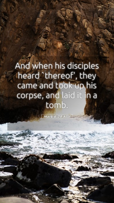 Picture 05 - Mark 6:29 ASV Mobile Phone Wallpaper - And when his disciples heard `thereof', they came - Mobile Bible Verse Wallpaper