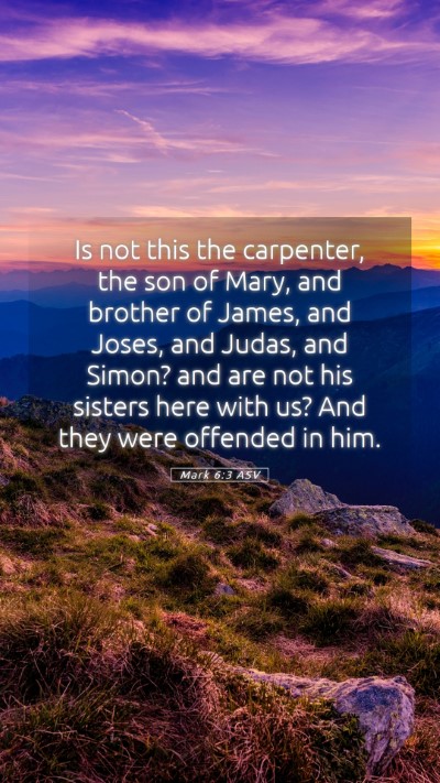 Picture 05 - Mark 6:3 ASV Mobile Phone Wallpaper - Is not this the carpenter, the son of Mary, and - Mobile Bible Verse Wallpaper