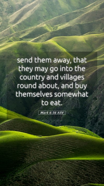 Picture 05 - Mark 6:36 ASV Mobile Phone Wallpaper - send them away, that they may go into the country - Mobile Bible Verse Wallpaper