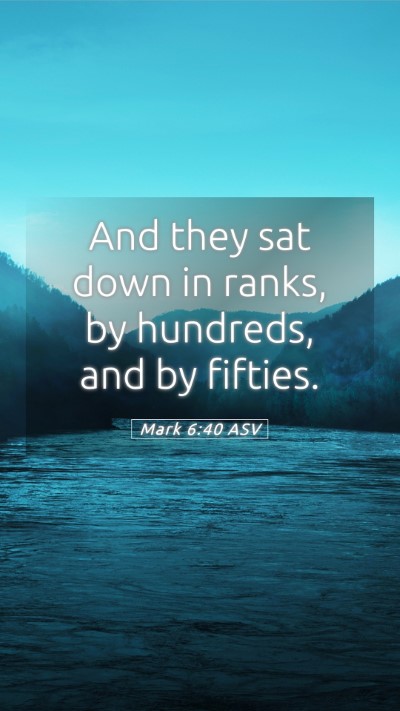 Picture 05 - Mark 6:40 ASV Mobile Phone Wallpaper - And they sat down in ranks, by hundreds, and by - Mobile Bible Verse Wallpaper