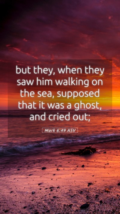 Picture 05 - Mark 6:49 ASV Mobile Phone Wallpaper - but they, when they saw him walking on the sea, - Mobile Bible Verse Wallpaper