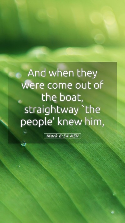 Picture 05 - Mark 6:54 ASV Mobile Phone Wallpaper - And when they were come out of the boat, - Mobile Bible Verse Wallpaper