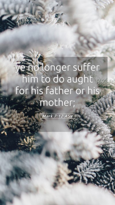 Picture 05 - Mark 7:12 ASV Mobile Phone Wallpaper - ye no longer suffer him to do aught for his - Mobile Bible Verse Wallpaper