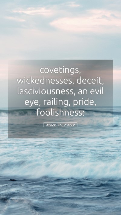 Picture 05 - Mark 7:22 ASV Mobile Phone Wallpaper - covetings, wickednesses, deceit, lasciviousness, - Mobile Bible Verse Wallpaper