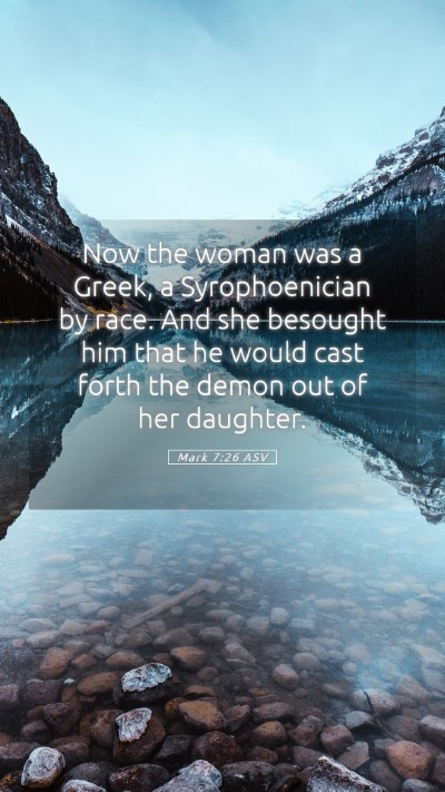 Picture 05 - Mark 7:26 ASV Mobile Phone Wallpaper - Now the woman was a Greek, a Syrophoenician by - Mobile Bible Verse Wallpaper