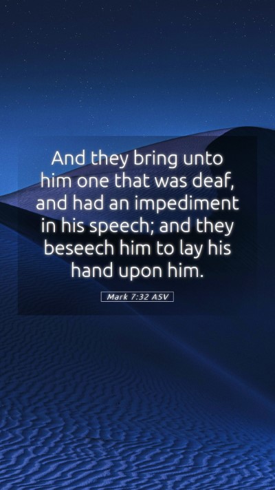 Picture 05 - Mark 7:32 ASV Mobile Phone Wallpaper - And they bring unto him one that was deaf, and - Mobile Bible Verse Wallpaper
