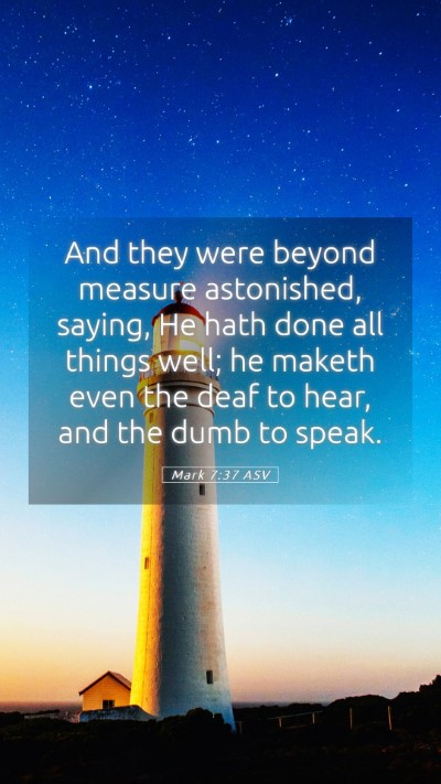 Picture 05 - Mark 7:37 ASV Mobile Phone Wallpaper - And they were beyond measure astonished, saying, - Mobile Bible Verse Wallpaper