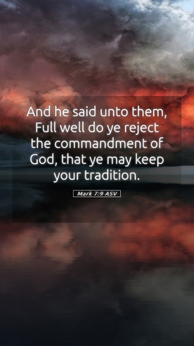 Picture 05 - Mark 7:9 ASV Mobile Phone Wallpaper - And he said unto them, Full well do ye reject the - Mobile Bible Verse Wallpaper