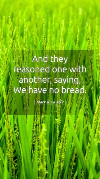 Picture 05 - Mark 8:16 ASV Mobile Phone Wallpaper - And they reasoned one with another, saying, We - Mobile Bible Verse Wallpaper