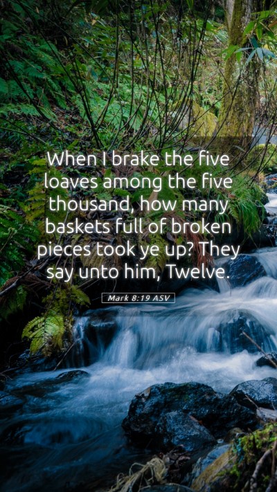Picture 05 - Mark 8:19 ASV Mobile Phone Wallpaper - When I brake the five loaves among the five - Mobile Bible Verse Wallpaper