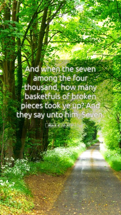 Picture 05 - Mark 8:20 ASV Mobile Phone Wallpaper - And when the seven among the four thousand, how - Mobile Bible Verse Wallpaper