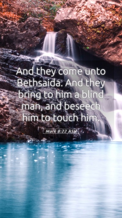 Picture 05 - Mark 8:22 ASV Mobile Phone Wallpaper - And they come unto Bethsaida. And they bring to - Mobile Bible Verse Wallpaper