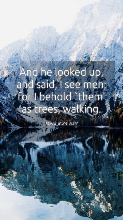 Picture 05 - Mark 8:24 ASV Mobile Phone Wallpaper - And he looked up, and said, I see men; for I - Mobile Bible Verse Wallpaper