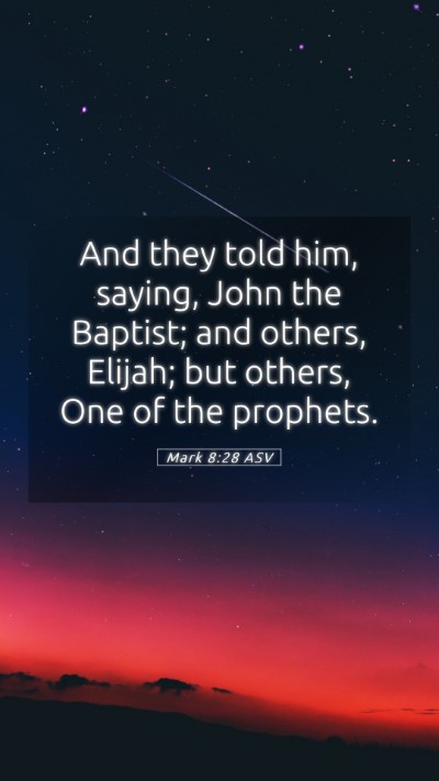 Picture 05 - Mark 8:28 ASV Mobile Phone Wallpaper - And they told him, saying, John the Baptist; and - Mobile Bible Verse Wallpaper